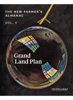 The New Farmer’s Almanac, Volume V: Grand Land Plan 