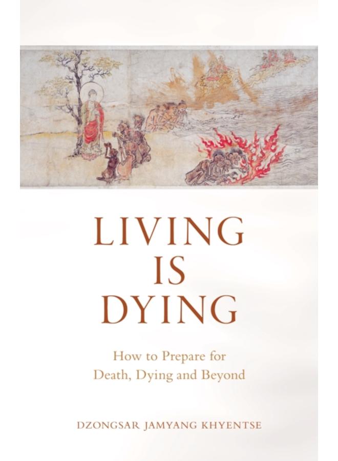 Living is Dying : How to Prepare for Death, Dying and Beyond