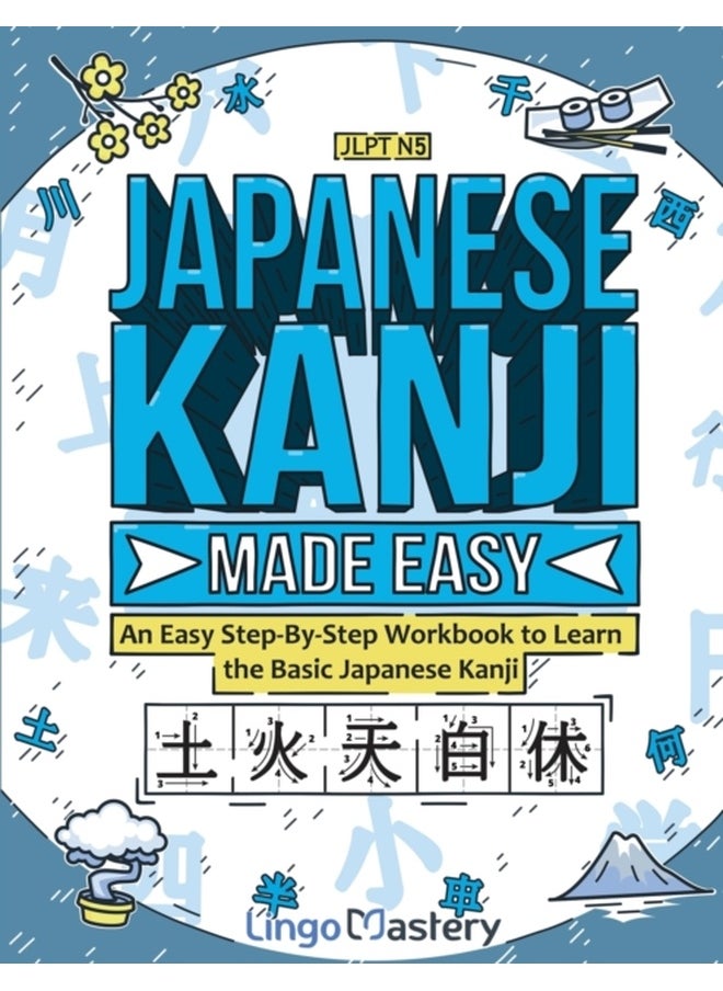 Japanese Kanji Made Easy: An Easy Step-By-Step Workbook to Learn the Basic Japanese Kanji (JLPT N5) 