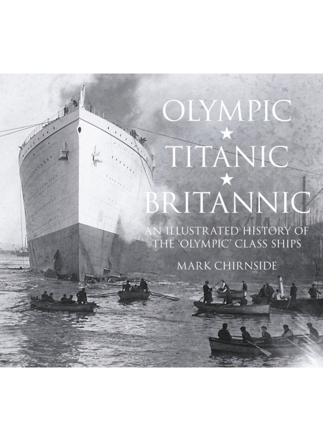 Olympic Titanic Britannic An Illustrated History of the Olympic Class Ships - Paperback