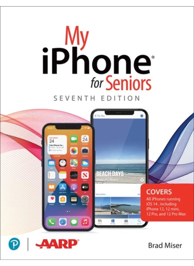 My iPhone for Seniors (covers all iPhone running iOS 14, including the new series 12 family) 