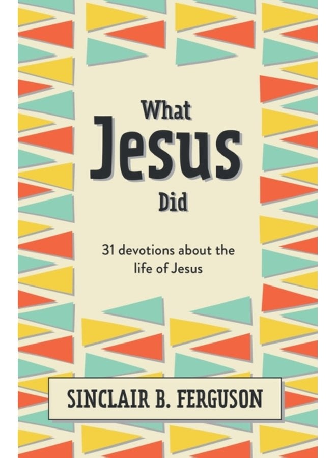 What Jesus Did 31 Devotions about the life of Jesus - Hardback