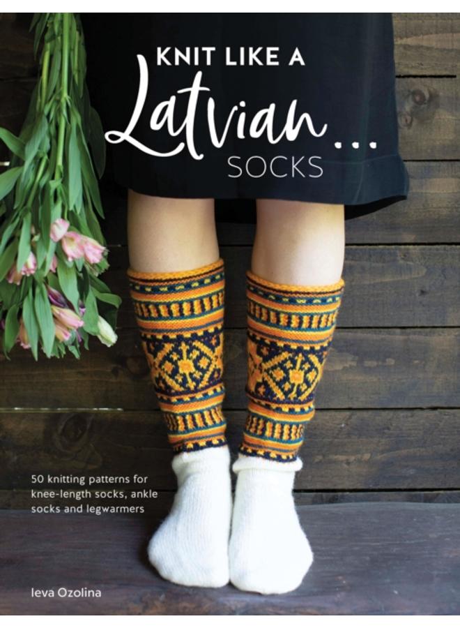 Knit Like a Latvian: Socks : 50 Knitting Patterns for Ke-Length Socks, Ankle Socks and Legwarmers 