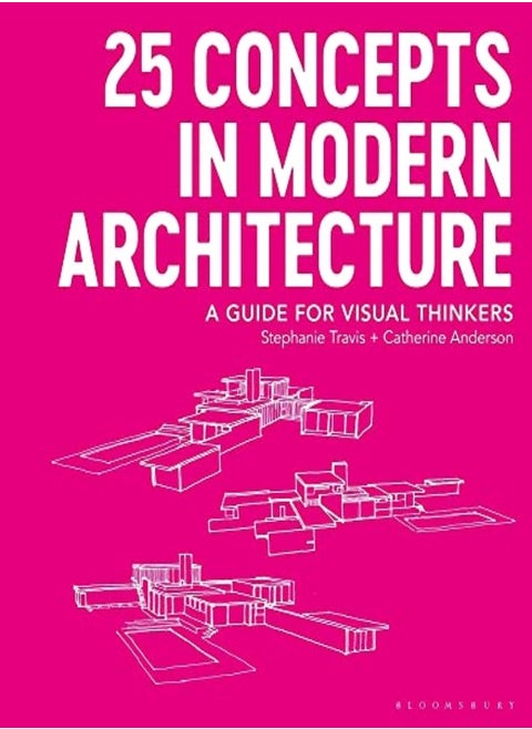 25 Concepts In Modern Architecture A Guide For Visual Thinkers by Travis, Stephanie (George Washington University, USA) - Anderson, Catherine (George Washington Unive Paperback