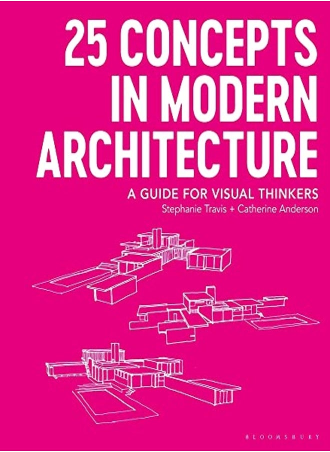 25 Concepts In Modern Architecture A Guide For Visual Thinkers by Travis, Stephanie (George Washington University, USA) - Anderson, Catherine (George Washington Unive Paperback