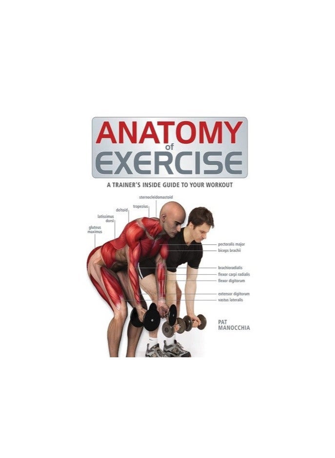 Anatomy of Exercise: A Trainer's Inside Guide to Your Workout