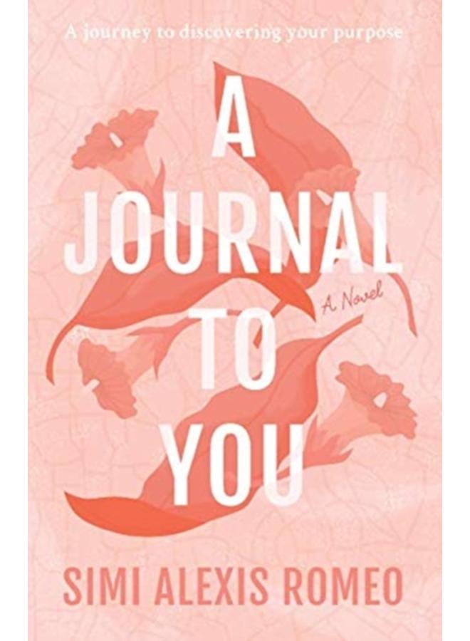 A Journal To You : A journey to discovering your purpose 