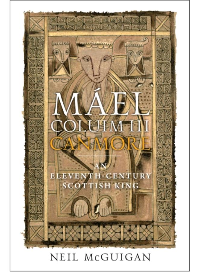 Mael Coluim III, 'Canmore' : An Eleventh-Century Scottish King 