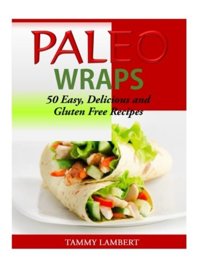 Paleo Wraps 50 Easy Delicious And Gluten Free Recipes