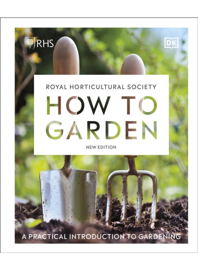 RHS How to Garden New Edition : A Practical Introduction to Gardening
