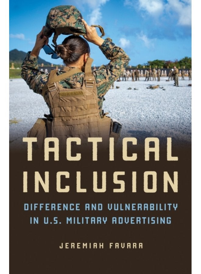 Tactical Inclusion Difference and Vulnerability in U S Military Advertising - Paperback