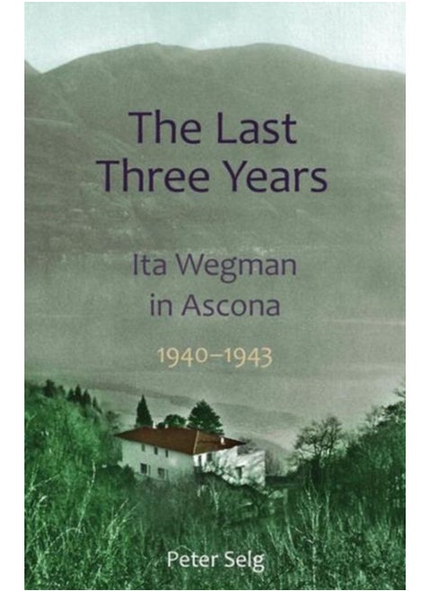 The Last Three Years : Ita Wegman in Ascona, 1940-1943