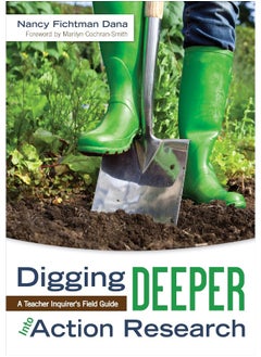Digging Deeper Into Action Research: A Teacher Inquirer′s Field Guide 