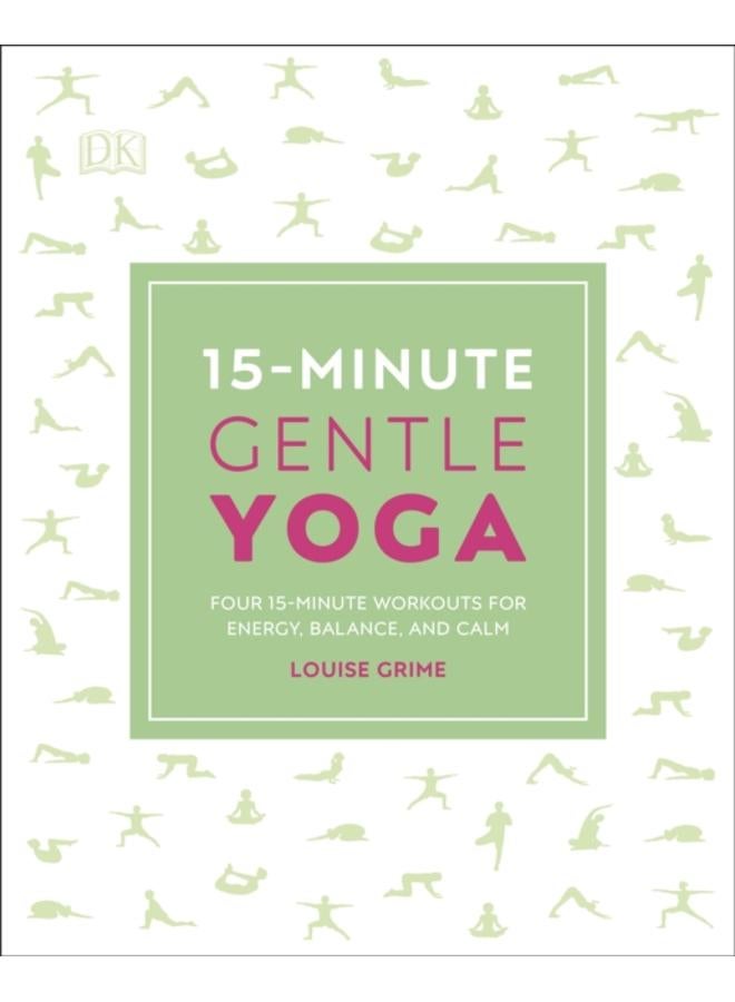 15-Minute Gentle Yoga : Four 15-Minute Workouts for Energy, Balance, and Calm 