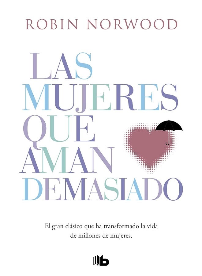 B de Bolsillo (Ediciones B) Las mujeres que aman masiado: El best seller que ha ayudado a millones mujeres