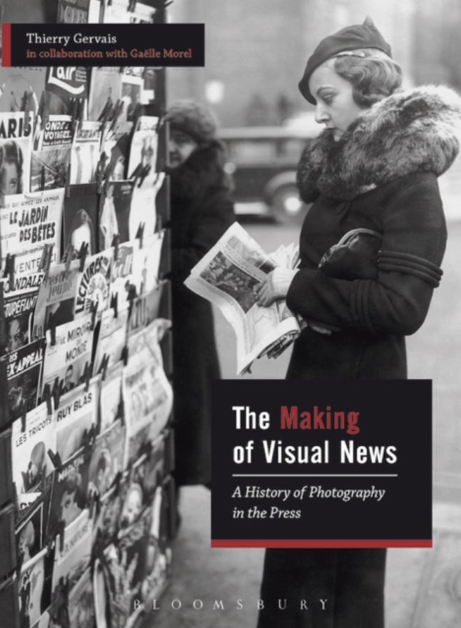 The Making of Visual News : A History of Photography in the Press 
