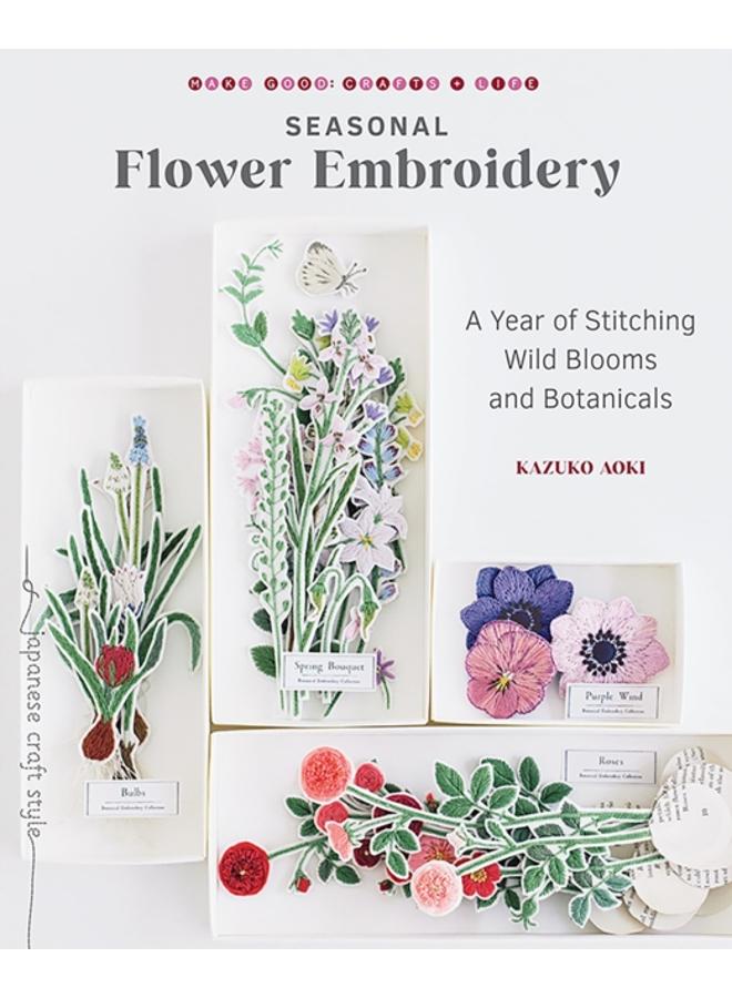 Seasonal Flower Embroidery : A Year of Stitching Wild Blooms and Botanicals 