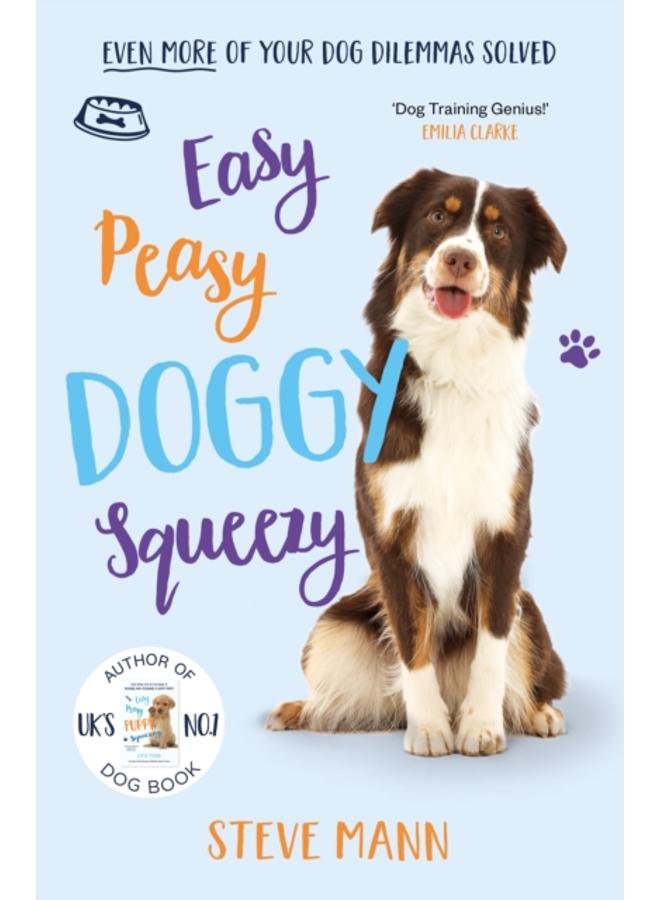 Easy Peasy Doggy Squeezy : Even more of your dog training dilemmas solved!