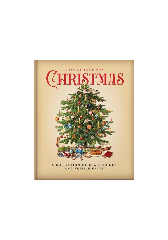 A Little Book for Christmas: A Collection of Glad Tidings and Festive Cheer