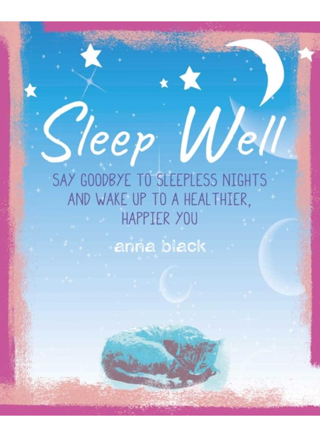 Sleep Well : The Mindful Way to Wake Up to a Healthier, Happier You 