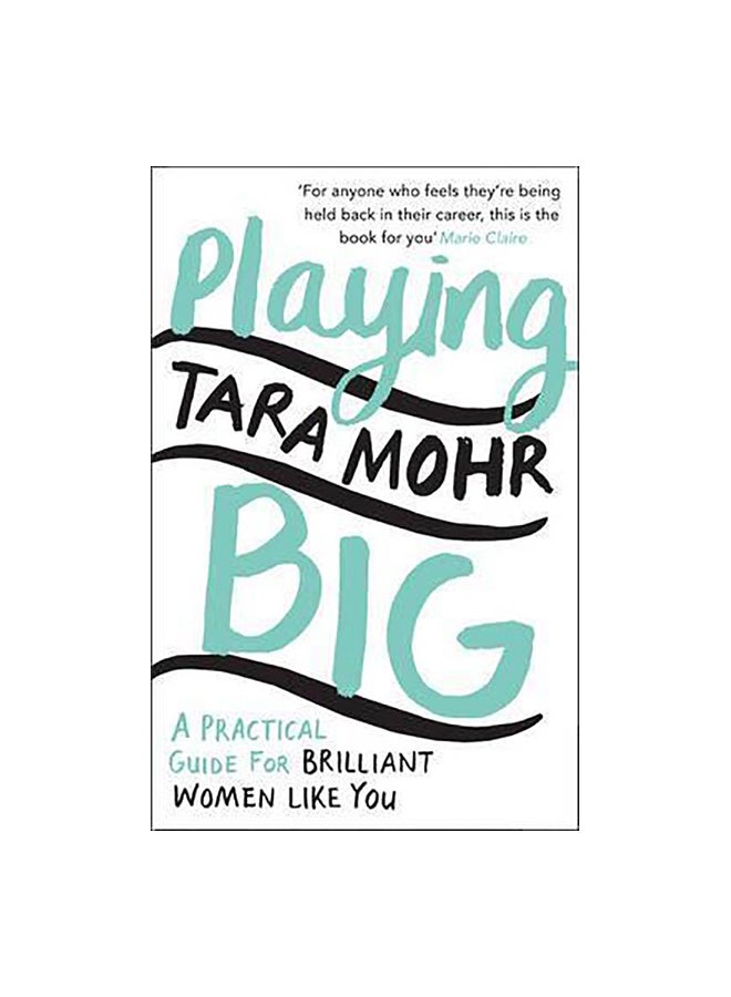 Playing Big: A Practical Guide For Brilliant Women Like You