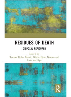 Residues of Death: Disposal Refigured 