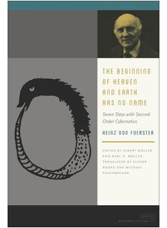 Fordham University Press The Beginning of Heaven and Earth Has No Name: Seven Days with Second-Order Cybernetics 