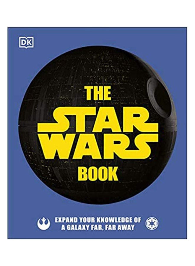 The Star Wars Book: Expand Your Knowledge Of A Galaxy Far, Far Away