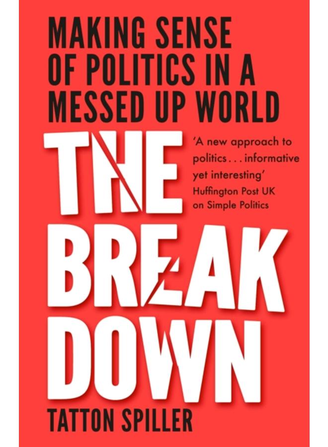 The Breakdown : Making Sense of Politics in a Messed Up World 