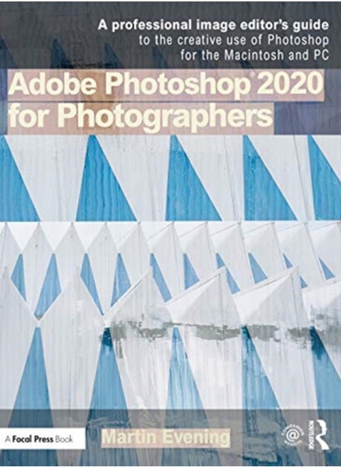 Adobe Photoshop 2020 for Photographers : A professional image editor's guide to the creative use of Photoshop for the Macintosh and PC