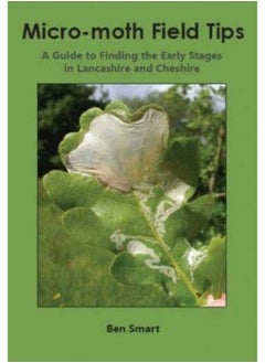 Micro-Moth Field Tips: A Guide to Finding the Early Stages in Lancashire and Cheshire – A Chronological Guide from January to December 