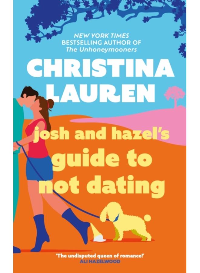 Josh and Hazel's Guide to Not Dating : the perfect laugh out loud, friends to lovers romcom from the author of The Unhoneymooners