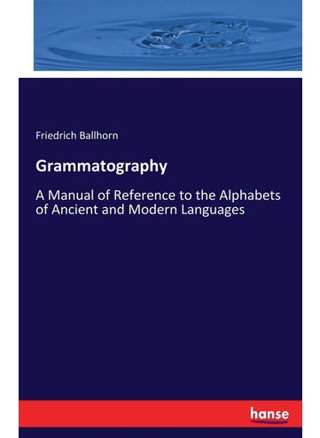 Grammatography: A Manual of Reference to the Alphabets of Ancient and Modern Languages - pzsku/Z07394B55A9260FC24496Z/45/1749025677/a0129094-0339-4524-b05d-90646bed0748