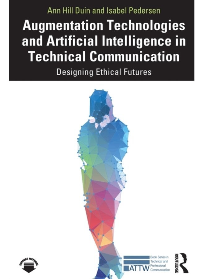 Augmentation Technologies and Artificial Intelligence in Technical Communication Designing Ethical Futures - Paperback