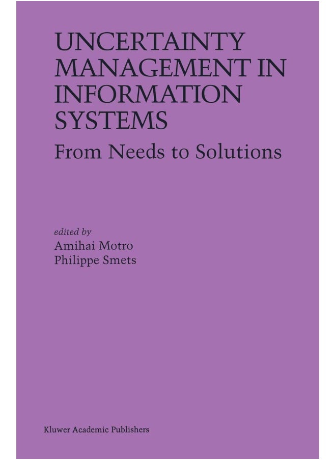 Uncertainty Management in Information Systems: From Needs to Solutions 