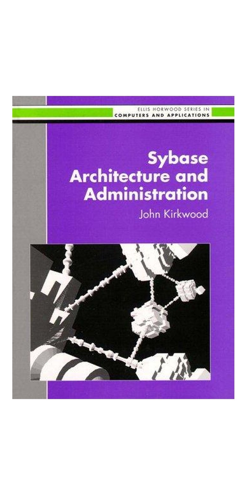Sybase Architecture and Administration | Authored by John Kirkwood | Paperback | 1 edition | Published by Prentice Hall Ptr