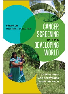 Cancer Screening in the Developing World: Case Studies and Strategies from the Field 