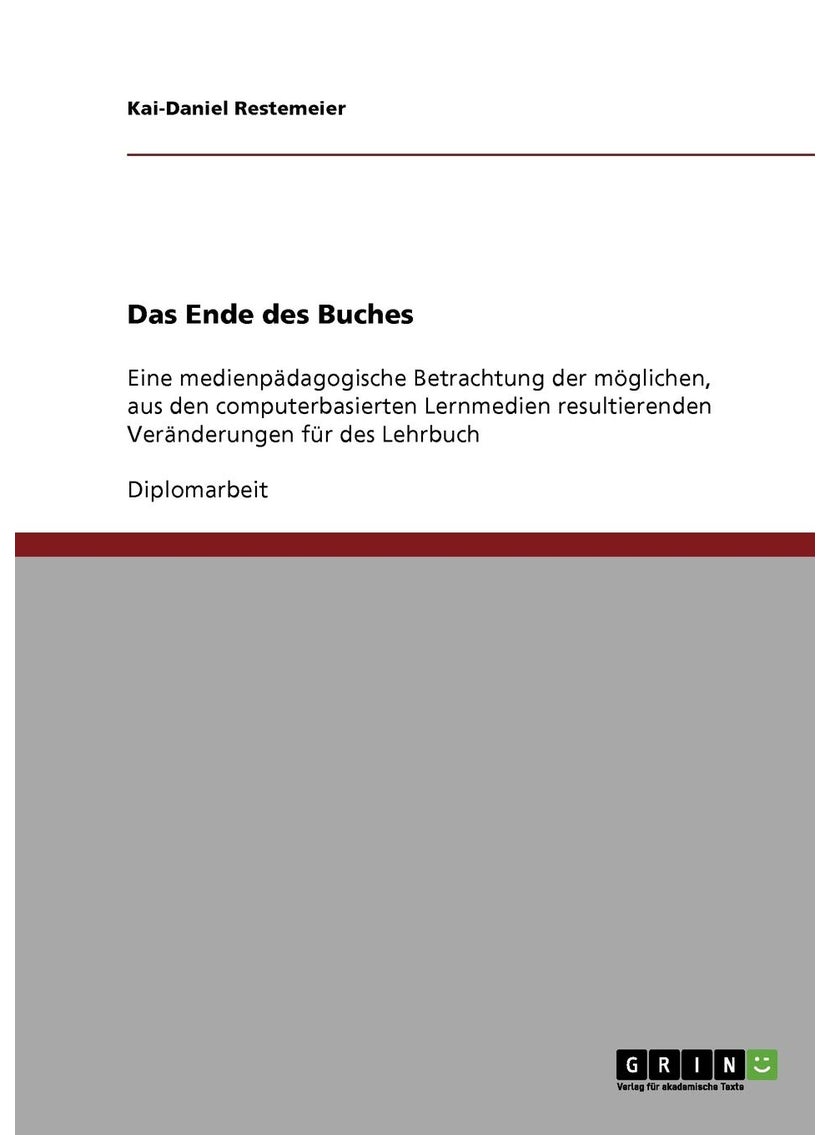 Das Ende des Buches: Eine medienpädagogische Betrachtung der möglichen, aus den computerbasierten Lernmedien resultierenden Veränderungen für des Lehrbuch 