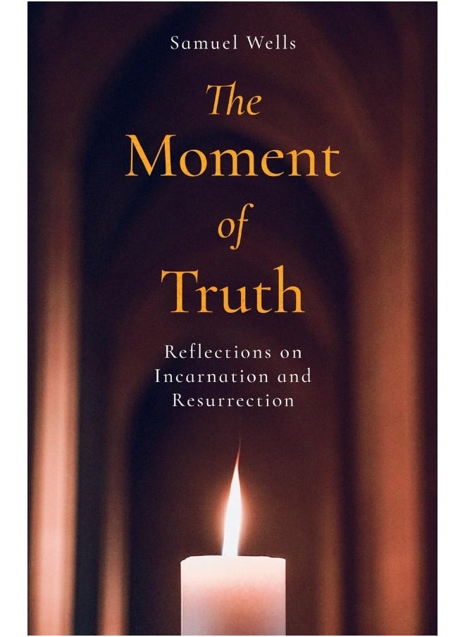 The Moment of Truth: Reflections on Incarnation and Resurrection 