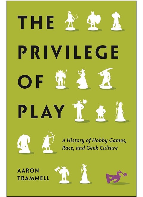 The Privilege of Play: A History of Hobby Games, Race, and Geek Culture
