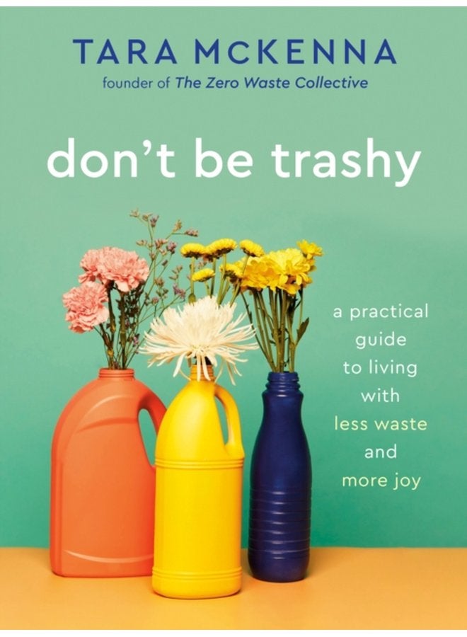 Don t Be Trashy A Practical Guide to Living with Less Waste and More Joy A Minimalism Book - Paperback