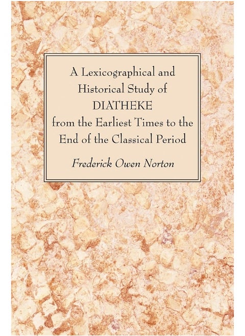 A Lexicographical and Historical Study of DIATHEKE from the Earliest Times to the End of the Classical Period