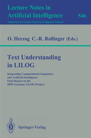 Text Understanding in LILOG: Integrating Computational Linguistics and Artificial Intelligence. Final Report on the IBM Germany LILOG-Project