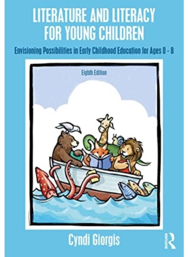 Literature and Literacy for Young Children : Envisioning Possibilities in Early Childhood Education for Ages 0 - 8 