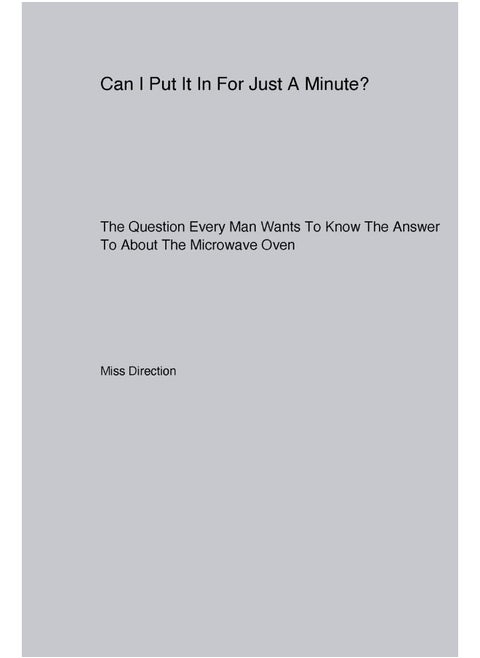 Can I Put It In For Just A Minute? The Question Every Man Wants To Know The Answer To About The Microwave Oven