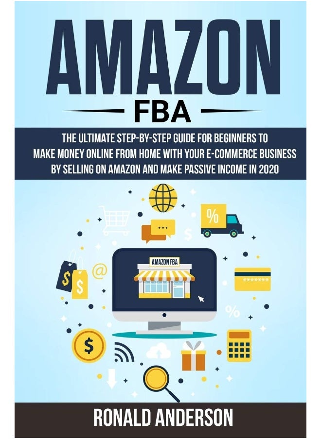 null - Amazon FBA: The Ultimate Step-by-Step Guide for Beginners to Make Money Online From Home with Your E-Commerce Business by Selling on Amazon and Make Passive Income in 2020 - Image 1
