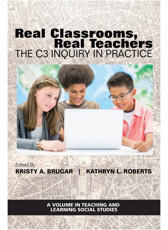 Real Classrooms, Real Teachers: The C3 Inquiry in Practice 