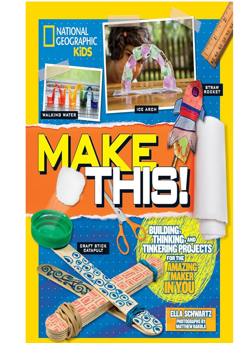 Make This!: Building Thinking, and Tinkering Projects for the Amazing Maker in You