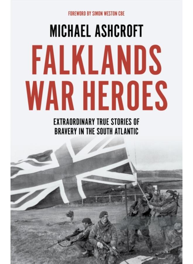 Falklands War Heroes : Extraordinary true stories of bravery in the South Atlantic