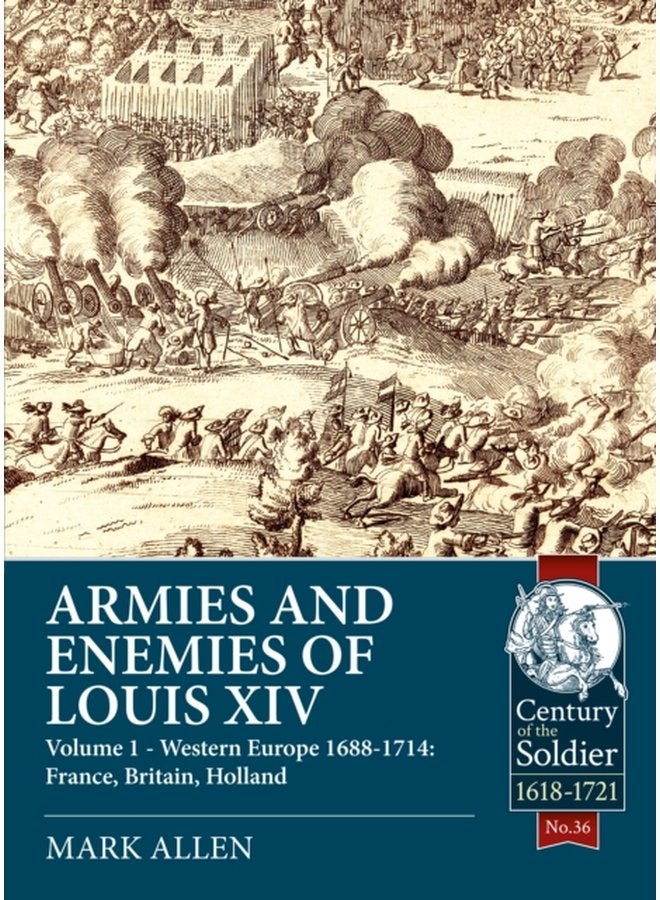 Armies and Enemies of Louis XIV Volume 1 Western Europe 1688 1714 France England Holland - Paperback